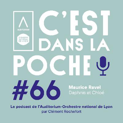Ravel - Daphnis et Chloé par Clément Rochefort (France Musique) ๏ C’est dans la poche ! #66 ๏ Auditorium-Orchestre national de Lyon