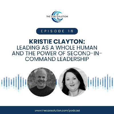 Leading As A Whole Human And The Power of Second-in-Command Leadership, With Kristie Clayton