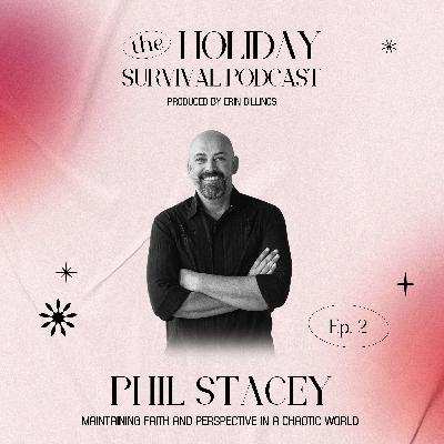 Maintaining Faith and Perspective in a Chaotic World with Phil Stacey