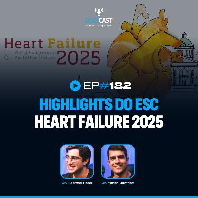 182 - Highlights do ESC Heart Failure 2025