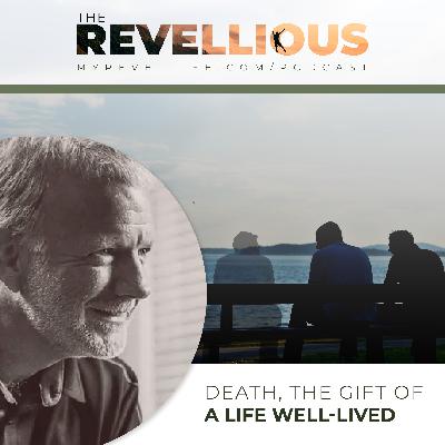 Episode 54 - Death, the Gift of a Life Well-lived