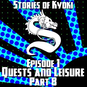 Stories of Kyoki: Episode 1 Part 8 Quests and Leisure Stories of Kyoki: Episode 1 Part 8 Quests and Leisure