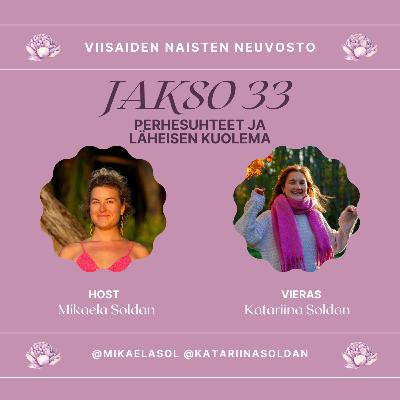 33. Perhesuhteet ja läheisen kuolema – vieraana Katariina Soldan 33. Perhesuhteet ja läheisen kuolema – vieraana Katariina Soldan