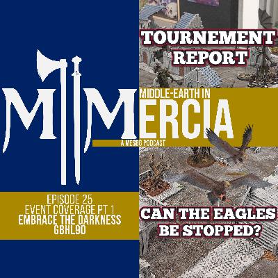 Tournament Report PT1 | Embrace The Darkness GBHL90 | Episode 25 | MESBG | Middle Earth Strategy Battle Game