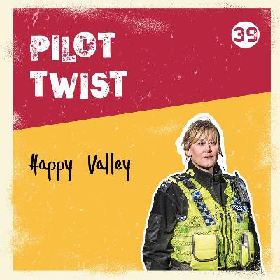 Happy Valley  | Pilot Twist #39