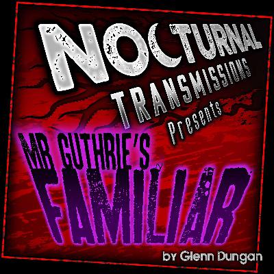 NOCTRANS Ep. 158 - Mr. Guthrie's Familiar NOCTRANS Ep. 158 - Mr. Guthrie's Familiar