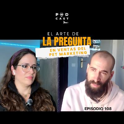 El arte de la pregunta: ventas del pet marketing, Jokin Fernández - Podcast La Pata, episodio 108 El arte de la pregunta: ventas del pet marketing, Jokin Fernández - Podcast La Pata, episodio 108