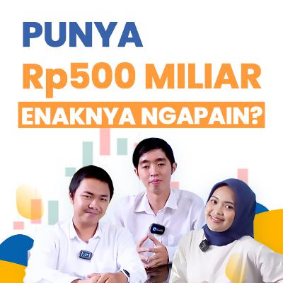 Punya Rp500 Miliar Enaknya Ngapain?
