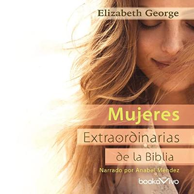Mujeres extraordinarias de la Biblia [The Remarkable Women of the Bible] (Audiolibro) | Prueba Gratis