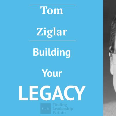 Tom Ziglar - Building your Legacy