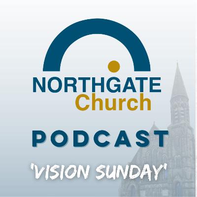 Vision Sunday | Northgate Leadership Team, 21st September 2025 Vision Sunday | Northgate Leadership Team, 21st September 2025