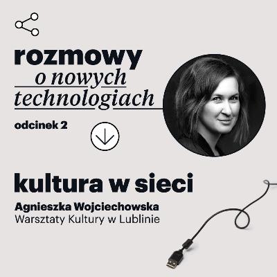 Rozmowy o nowych technologiach – odcinek 2: Kultura w sieci