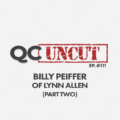 QC Uncut: Billy Peiffer of Lynn Allen – PART 2 (Episode #111) QC Uncut: Billy Peiffer of Lynn Allen – PART 2 (Episode #111)