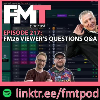 FMT Episode 217: FM26 Viewer's Questions Q&A