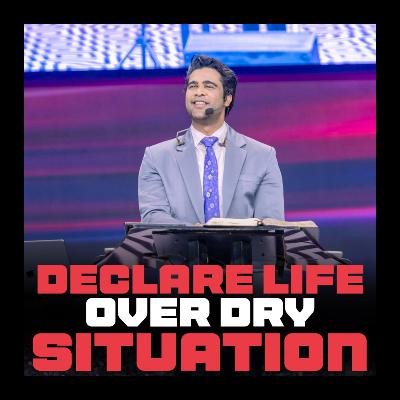 Declare life over dry situation Declare life over dry situation