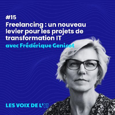 #15 - Freelancing : un nouveau levier pour les projets de transformation IT avec Frédérique Génicot #15 - Freelancing : un nouveau levier pour les projets de transformation IT avec Frédérique Génicot