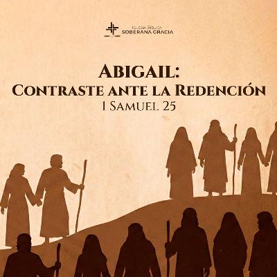 Clase 6: Abigail: contraste ante la redención (1 samuel 25) | Darwin Villar