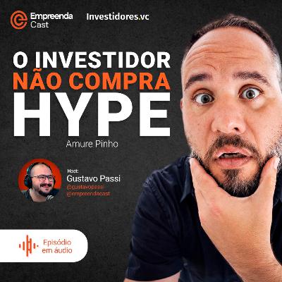 O investidor não compra hype Com Amure Pinho