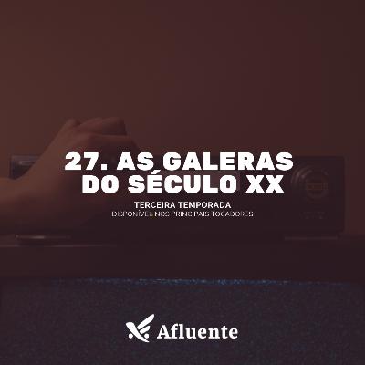 27. As galeras do século XX