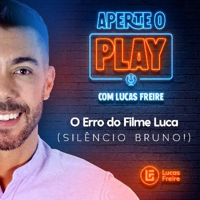 O Erro do Filme Luca (SILÊNCIO BRUNO!) — T1EP20 O Erro do Filme Luca (SILÊNCIO BRUNO!) — T1EP20