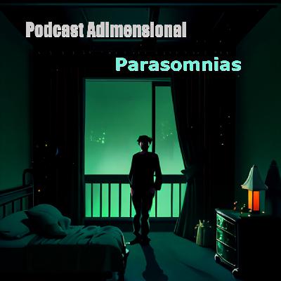 Podcast Adimensional - Parasomnias (Alteraciones del sueño)