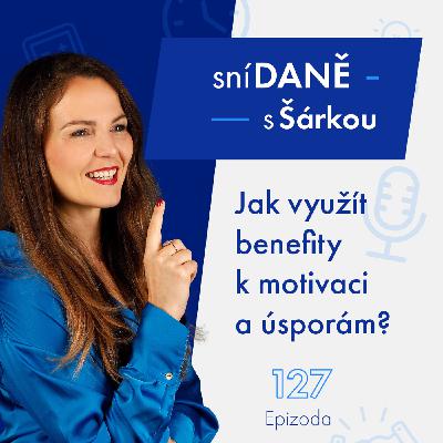 127: Jak využít benefity k motivaci a úsporám? 127: Jak využít benefity k motivaci a úsporám?
