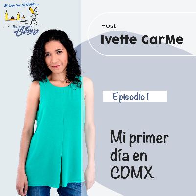 Mi primer día en CDMX - Episodio 1