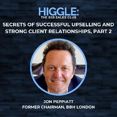 Secrets of Successful Upselling and Strong Client Relationships with Jon Peppiatt, Part 2