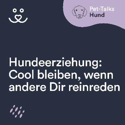 Cool bleiben, wenn sich andere in die Hundererziehung einmischen