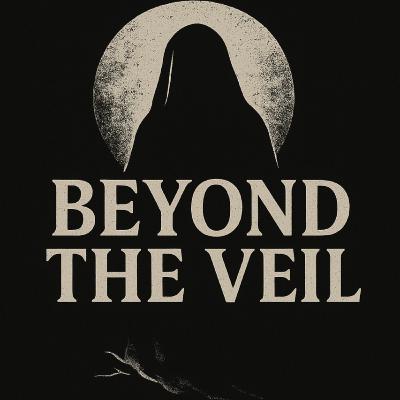Beyond The Veil Podcast | Episode 7: The Voices You Weren't Meant To Hear