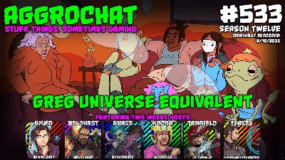 AggroChat #533 - Greg Universe Equivalent