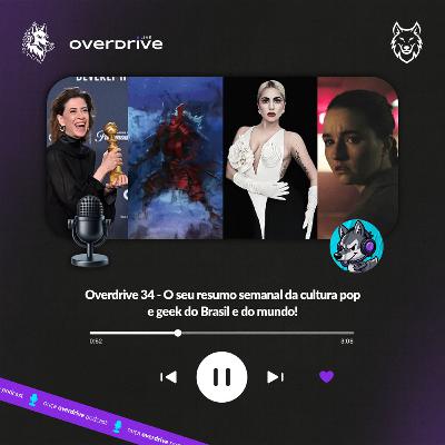 Overdrive 34 - O seu resumo semanal da cultura pop e geek do Brasil e do mundo! Overdrive 34 - O seu resumo semanal da cultura pop e geek do Brasil e do mundo!