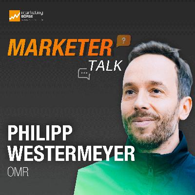 Marketer Talk mit Philipp Westermeyer
