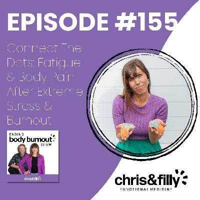 155. Connect The Dots: Fatigue & Body Pain After Extreme Stress & Burnout