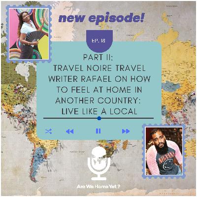 (Part 2) Travel Noire Travel Writer Rafael on how to feel at home in another country: Live like a local