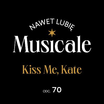 Nawet lubię musicale. Odc. 70 - Kiss Me, Kate