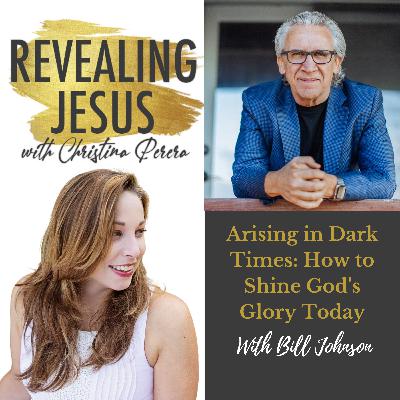 Arising in Dark Times: How to Shine God's Glory Today With Bill Johnson Arising in Dark Times: How to Shine God's Glory Today With Bill Johnson