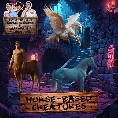 Ep. 208 Horse-based Creatures