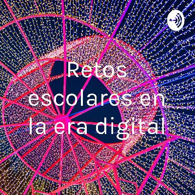 Retos escolares en la era digital