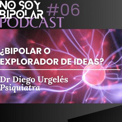 E6. ¿Bipolar o explorador de ideas? El espectro bipolar según el Dr. Diego Urgelés