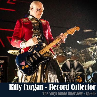 Ep500: Billy Corgan - Record Collector