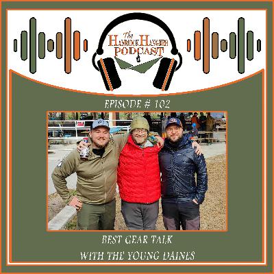 Episode #102 - Best Gear Talk With the Young Daines Episode #102 - Best Gear Talk With the Young Daines