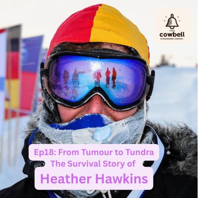 EP18: From Tumour to Tundra: The Survival Story of Heather Hawkins