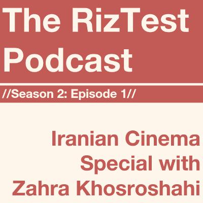 S2 E1: Iranian Cinema Special with Dr Zahra Khosroshahi // RizTest Podcast