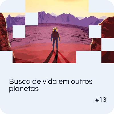 EP 13: Busca de vida em outros planetas EP 13: Busca de vida em outros planetas
