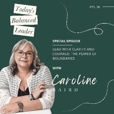 Ep 38 Lead with Clarity and Courage: The Power of Boundaries