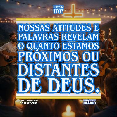 Nossas atitudes e palavras revelam o quanto estamos próximos ou distantes de Deus. Nossas atitudes e palavras revelam o quanto estamos próximos ou distantes de Deus.