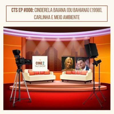 CTS EP #008: Cinderela Baiana (ou Bahiana) [1998], Carlinha e Meio Ambiente