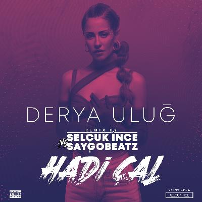 Derya Ulug - Hadi Cal (Selcuk Ince & SaygoBetz Remix)