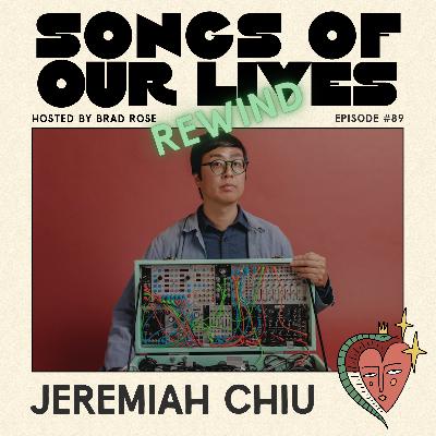 Jeremiah Chiu (Episode 19 REWIND) - Songs of Our Lives #89